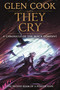 They Cry (Book Two of A Pitiless Rain, a Chronicle of the Black Company) by Glen Cook, 9781250405920
