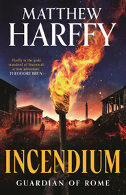 Guardian of Rome - Incendium (a gripping historical mystery-adventure set in Ancient Rome) by Matthew Harffy, 9781035916580
