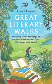 Great Literary Walks (Following in the footsteps of our best-loved writers from Wordsworth to Woolf) by Ronald Turnbull, 9781844867806