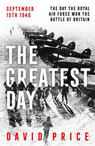 The Greatest Day (The Day the Royal Air Force Won the Battle of Britain, 15th September 1940) by David Price, 9781035902217