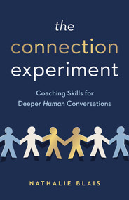 The Connection Experiment (Coaching Skills for Deeper Human Conversations) by Nathalie Blais, 9781774588628