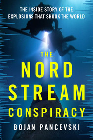 The Nord Stream Conspiracy (The Inside Story of the Explosions That Shook the World) by Bojan Pancevski, 9781250410450