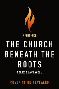 The Church Beneath the Roots by Felix Blackwell, 9781250484864