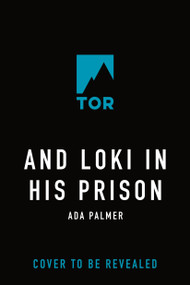 And Loki in His Prison by Ada Palmer, 9781250323149