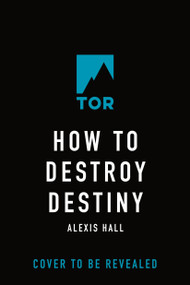 How to Destroy Destiny by Alexis Hall, 9781250394989