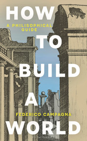 How To Build a World (A Philosophical Guide) by Federico Campagna, 9781399434591