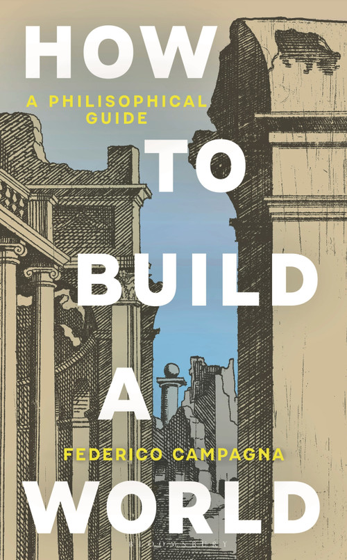 How To Build a World (A Philosophical Guide) by Federico Campagna, 9781399434591