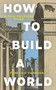 How To Build a World (A Philosophical Guide) by Federico Campagna, 9781399434591