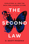 The Second Law (Evolution, AI, and the Path for a Human Future) by D. Scott Phoenix, 9781250478924