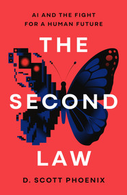 The Second Law (AI and the Fight for a Human Future) by D. Scott Phoenix, 9781250478924