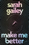Make Me Better (A Novel) by Sarah Gailey, 9781250851772
