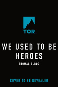 We Used to Be Heroes by Thomas Elrod, 9781250406613
