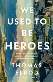 We Used to Be Heroes by Thomas Elrod, 9781250406613