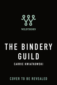 The Bindery Guild by Carrie Kwiatkowski, 9781250456991