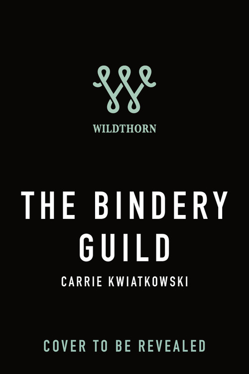 The Bindery Guild by Carrie Kwiatkowski, 9781250456991