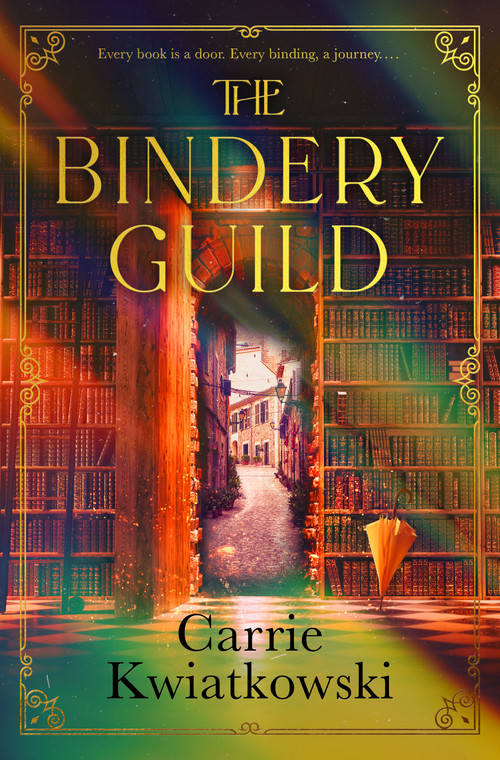 The Bindery Guild by Carrie Kwiatkowski, 9781250456991