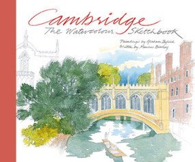 Cambridge: The Watercolour Sketchbook by Marcus Binney, Graham Byfield, 9781780676906