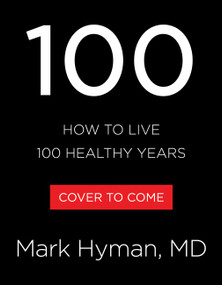 100 (How to Live 100 Healthy Years) by Dr. Mark Hyman, 9780316608404