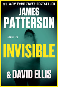 Invisible (A Thriller) by James Patterson, David Ellis, 9780316612265