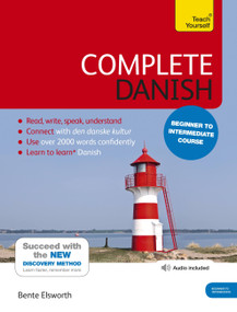 Complete Danish Beginner to Intermediate Course (Learn to read, write, speak and understand a new language) by Bente Elsworth, 9781444194982
