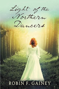 Light of the Northern Dancers by Robin Gainey, 9781945447495