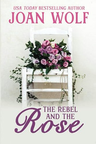 The Rebel and the Rose by Joan Wolf, 9781953601537