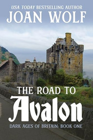 The Road to Avalon by Joan Wolf, 9781953601544