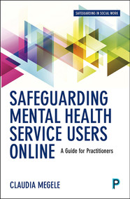 Safeguarding Mental Health Service Users Online (A Guide for Practitioners) by Claudia Megele, Peter Buzzi, 9781447333999