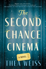 The Second Chance Cinema (A Novel) by Thea Weiss, 9781668213711