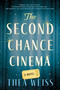 The Second Chance Cinema (A Novel) by Thea Weiss, 9781668213711