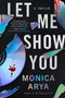 Let Me Show You by Monica Arya, 9781668271674