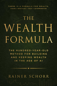The Wealth Formula (The Hundred-Year-Old Method for Building and Keeping Wealth in the Age of AI) by Rainer Schorr, 9781510789647