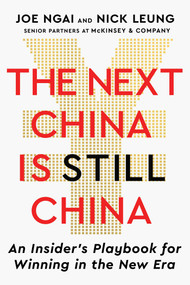 The Next China Is Still China (An Insider's Playbook for Winning in the New Era) by Joe Ngai, Nick Leung, 9781668242322