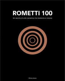 Rometti 100 (A Century of Ceramic Art Between Memory and Vision) (Bilingual Edition) by Nicoletta Giannoni, 9788833674087