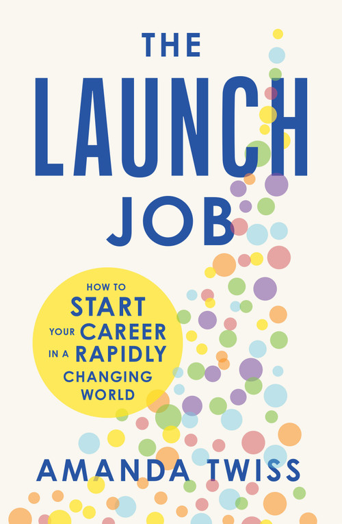 The Launch Job (How to Start Your Career in a Rapidly Changing World) by Amanda Twiss, 9798886455830