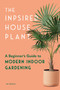 The Inspired Houseplant (A Beginner's Guide to Modern Indoor Gardening) by Jen Stearns, 9781632176936