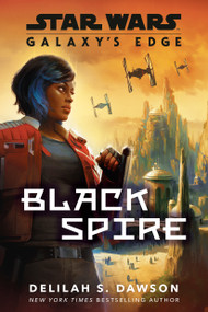 Galaxy's Edge: Black Spire (Star Wars) by Delilah S. Dawson, 9780593976463