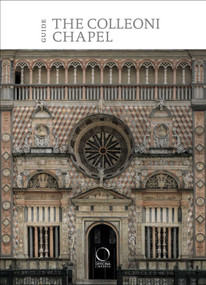 The Colleoni Chapel and the Luogo Pio della Pietà (Guide) by Stefano Incontro, Marco Pellegrini, Paolo Plebani, Giulia Zaccariotto, 9788833673516
