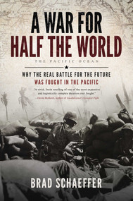 A War for Half the World (Why the Real Battle for the Future Was Fought in the Pacific) by Brad Schaeffer, 9798895658802
