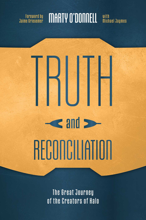 Truth and Reconciliation (The Great Journey of the Creators of Halo) by Marty O'Donnell, Michael Jaymes, Jaime Griesemer, 9798895659014