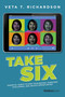 Take Six (Essential Habits To Own Your Destiny, Overcome Challenges, And Unlock Opportunities) by Veta T. Richardson, 9798901801512