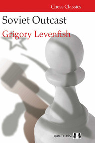 Soviet Outcast (The Life and Games of Grigory Levenfish) by Grigory Levenfish, 9781784830861