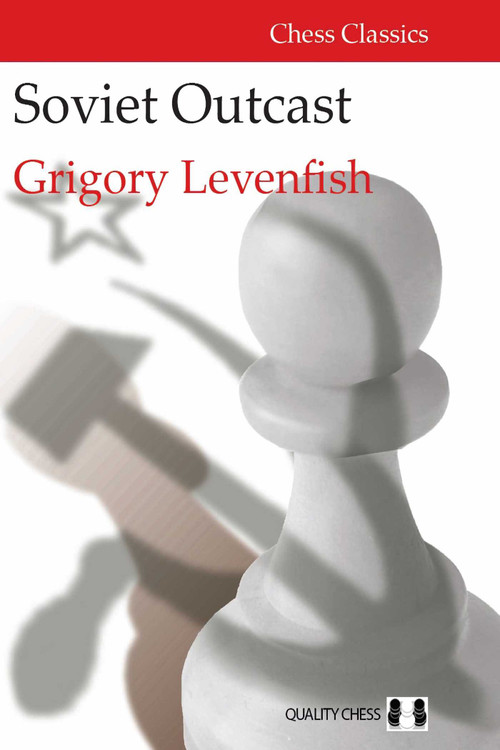 Soviet Outcast (The Life and Games of Grigory Levenfish) by Grigory Levenfish, 9781784830861
