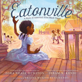 Eatonville: A Story of America's First Black Town by Zora Neale Hurston, Ibram X. Kendi, Briana Mukodiri Uchendu, 9780063098381