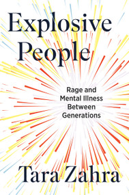 Explosive People (Rage and Mental Illness Between Generations) by Tara Zahra, 9780063410756
