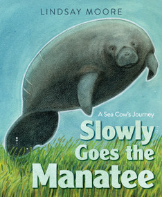 Slowly Goes the Manatee (A Sea Cow's Journey) by Lindsay Moore, Lindsay Moore, 9780062791306