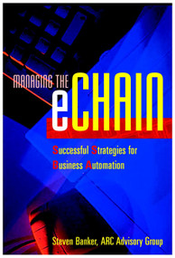 Managing the eChain (Successful Strategies for Business Automation) by Steve Banker, 9780471400097