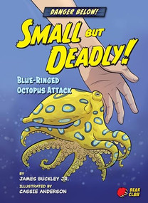 Small but Deadly! (Blue-Ringed Octopus Attack) by James Buckley Jr., Cassie Anderson, 9781647470555