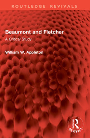 Beaumont and Fletcher (A Critical Study) by William W. Appleton, 9781041108351