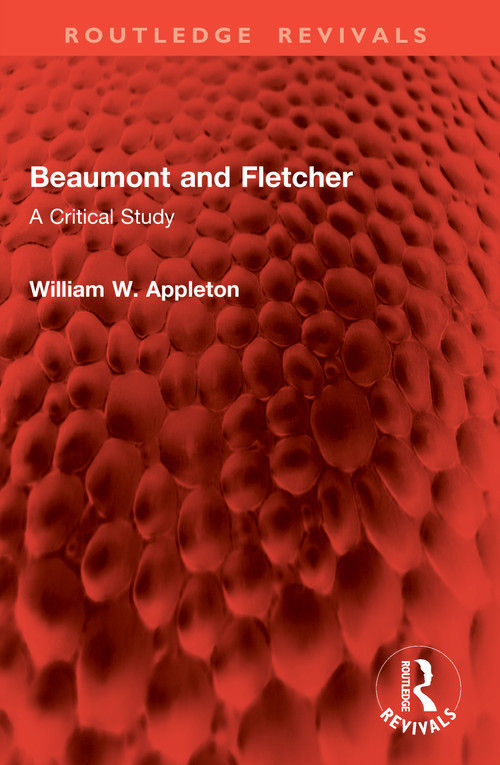 Beaumont and Fletcher (A Critical Study) by William W. Appleton, 9781041108351